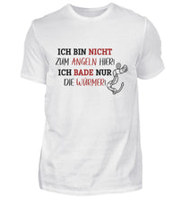 Lade das Bild in den Galerie-Viewer, Ich bin nicht zum Angeln hier! T-Shirt